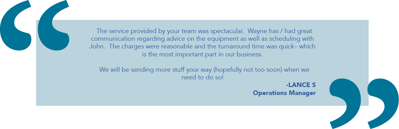 Testimonial- The service provided by your team was spectacular. We will be sending more stuff your way.